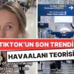 Son Zamanlarda TikTok’u Kasıp Kavuran &quot;Havaalanı Teorisi&quot; Nedir?
