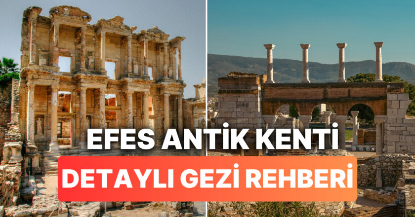 Efes Antik Kenti Hakkında Kısa Bilgi: Ne Zaman Yapıldı?