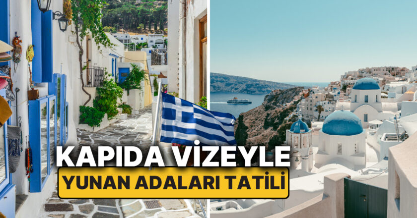 Yunan Adaları Tatil Rehberi: Kapıda Vizeyle Gezilecek Adalar