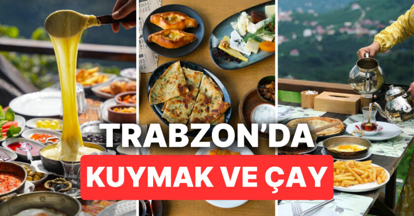 Trabzon’daki En İyi, Manzaralı Kahvaltı Mekanları