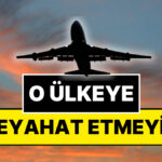 Dışişleri Bakanlığı Uyardı: O Ülkeye Seyahat Etmeyin