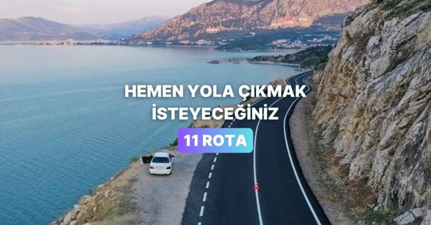 Araba Sürmenin En Keyifli 11 Rotası