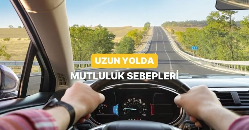 Uzun Yolda Mutluluk Veren 12 Küçük Ayrıntı
