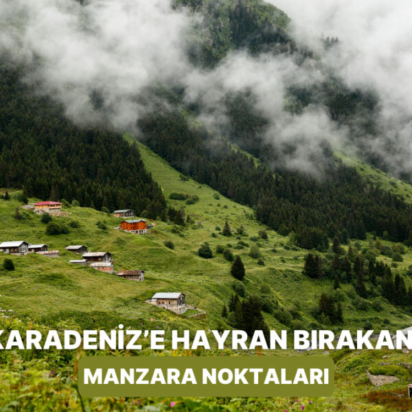 Karadeniz’in Manzara Noktaları Neler? – Onedio
