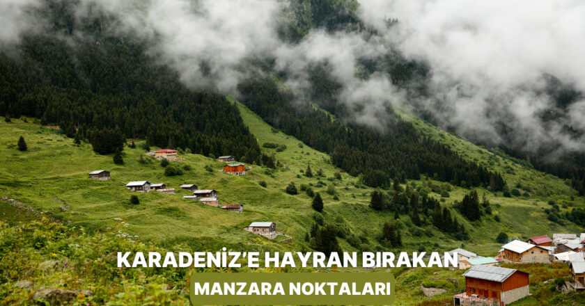 Karadeniz’in Manzara Noktaları Neler? – Onedio