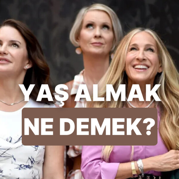 Yaş Almak Aslında Ne Anlama Geliyor?