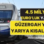 4.5 Milyar Euro’luk Büyük Proje! Türkiye’nin En İşlek Hattı 3.5 Saate İniyor